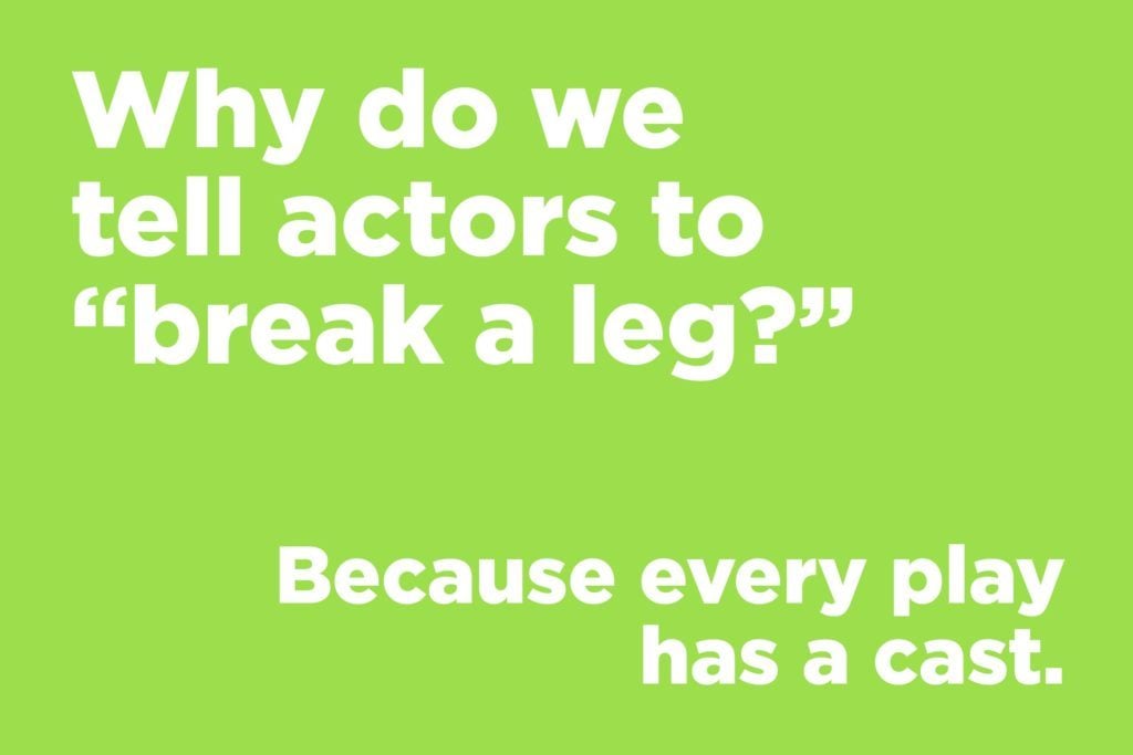 Why do we tell actors to break a leg?