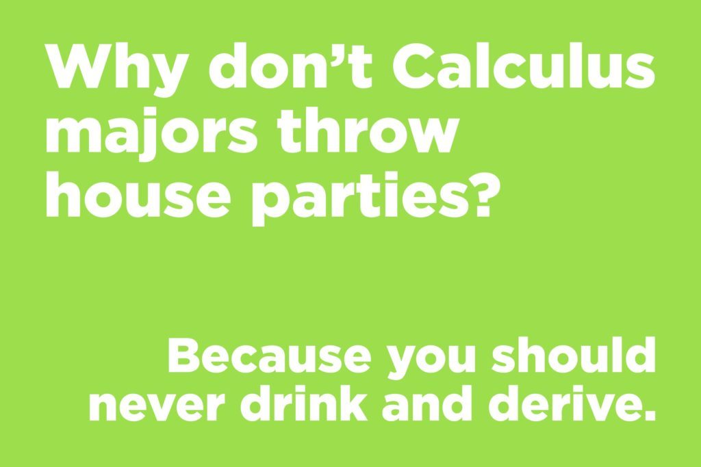 Why don't Calculus majors throw house parties?